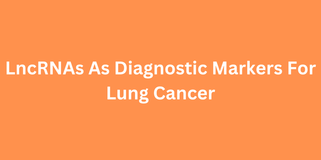 LncRNAs As Diagnostic Markers For Lung Cancer